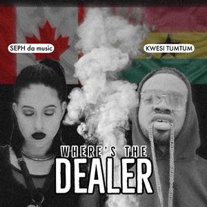 Where's the Dealer (feat. Kwesi TumTum)