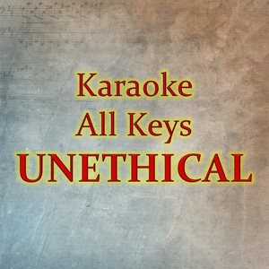 UNETHICAL (Karaoke Version)