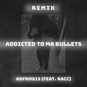 Addicted To Ma Bullets (feat. Racc)
