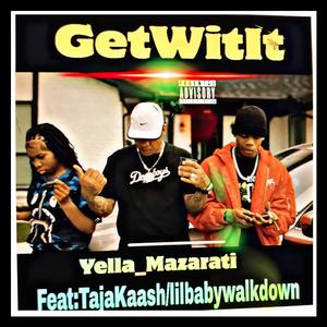 GetWitIt (feat. TajaKaash & Lilbabywalkemdown)