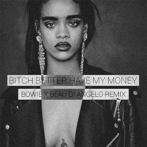 ***** Better Have My Money (Bowie & Beau Di Angelo Remix)