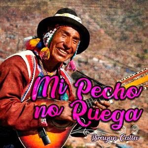 Mi Pecho No Ruega