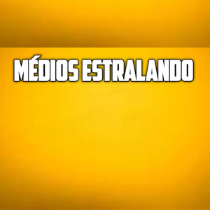 MÉDIOS ESTRALANDO