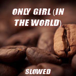 Only Girl (In the World) [Slowed]
