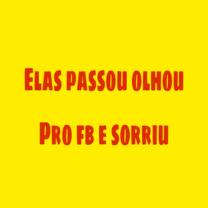 Elas Passou Olhou pro Fb e Sorriu