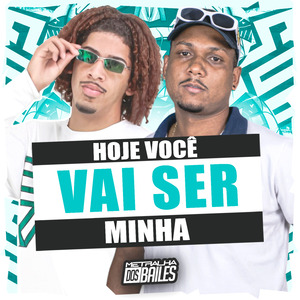 Hoje Você Vai Ser Minha