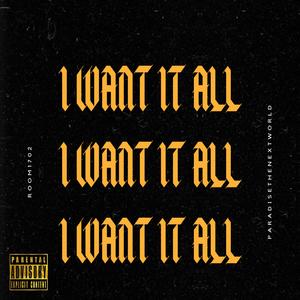 I Want It All (feat. Paradisethenextworld)