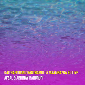 Kaithapoovin Chanthamulla Maambazha Killiye...
