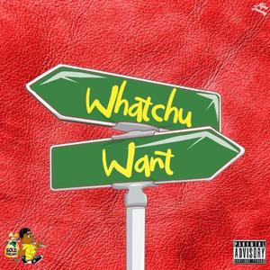Whatchu Want