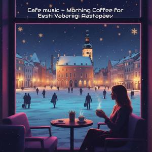 Cafe music for Eesti Vabariigi aastapäev