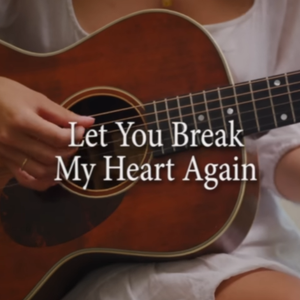 Let you break my heart again remastered