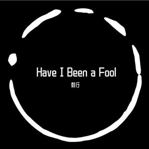 Have I Been A Fool (Prod.Furyl,4_Chords）