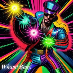 Wham! Bam!