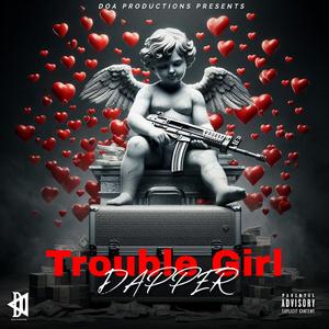 Trouble Girl (feat. Dapper)