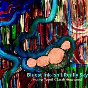 Bluest Ink Isn't Really Sky (feat. Sarah Hogewood)