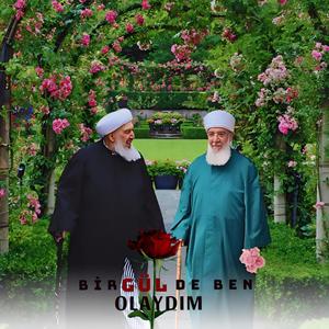 BİR GÜLDE BEN OLAYDIM