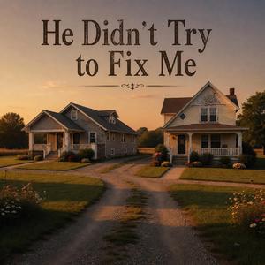 He Didn't Try to Fix Me