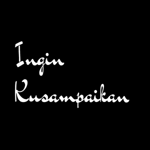 Ingin Kusampaikan