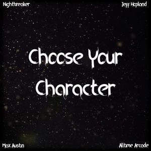 Choose Your Character (feat. Jeff Hopland, Nightbreaker & Alltime Arcade)