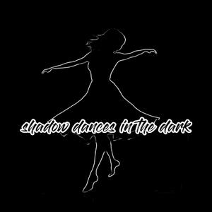 shadow dances in the dark