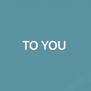 TO YOU