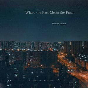 Where the Past Meets the Pane