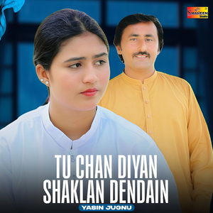 Tu Chan Diyan Shaklan Dendain