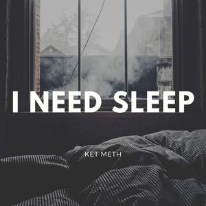 I Need Sleep