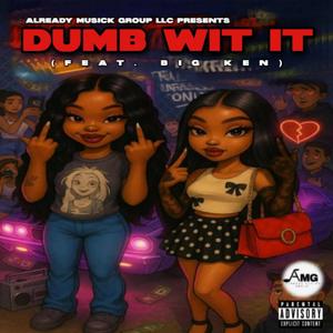 Dumb Wit It (feat. BIG KEN)