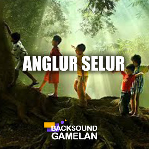 ANGLUR SELUR (Backsound Gamelan)