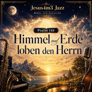Psalm 148: Himmel und Erde loben den Herrn (Bibel als Jazzlied)