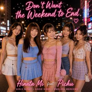 Don't Want the Weekend to End (feat. Pichu)