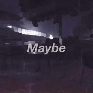 maybe