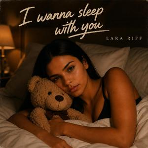 I wanna sleep with you
