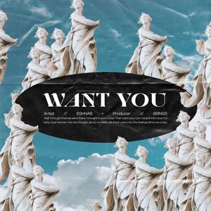 Want You (feat. Eshnab)