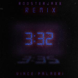 3:32 (ROOSTERJAXX Remix)
