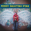 ZERO - Messy Shooting Star