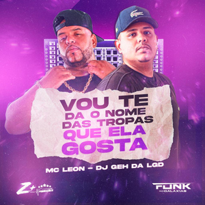 Vou Te da o Nome das Tropas Que Ela Gosta