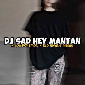 DJ SAD HEY MANTAN X ADA POKEMON X ELO EMANG ANJAY MENGKANE
