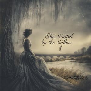 She Waited By The Willow