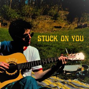 stuck on you