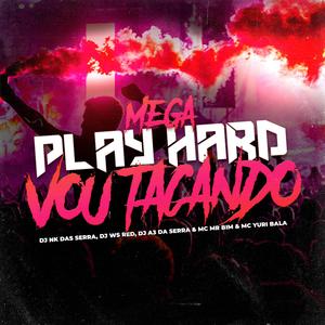 MEGA PLAY HARD x VOU TACANDO (feat. Mc Mr Bim & DJ A3 DA SERRA) (Versão Funk)