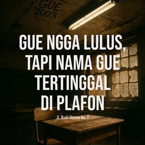 Gue Nggak Lulus, Tapi Nama Gue Tertinggal di Plafon
