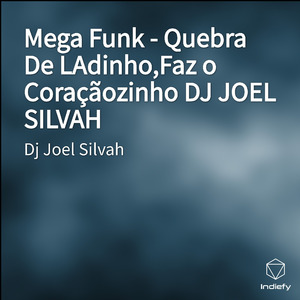 Mega Funk - Quebra De LAdinho,Faz o Coraçãozinho DJ JOEL SILVAH