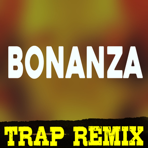 Bonanza (Trap Remix)