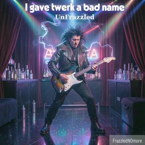 I gave twerk a bad name