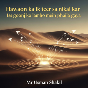 Hawaon ka ik teer sa nikal kar Iss goonj ko lamho mein phaila gaya