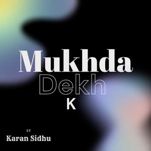 mukhda dekh k