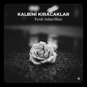 KALBİNİ KIRACAKLAR