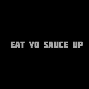 Eat Yo Sauce Up